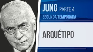 JUNG 4 – ARQUÉTIPO  PSICOLOGIA ANALÍTICA SEGUNDA TEMPORADA [upl. by Rosenblast818]