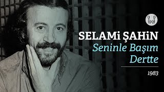 Selami Şahin  Seninle Başım Dertte Official Audio [upl. by Sema]