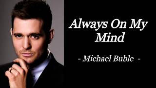 ALWAYS ON MY MIND  MICHAEL BUBLE  AUDIO SONG LYRICS [upl. by Dunn5]