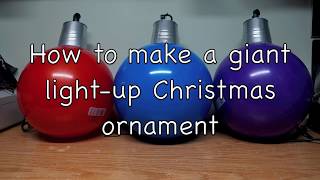 How to make a giant Lightup Christmas Ornament [upl. by Crissy116]