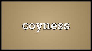 Coyness Meaning [upl. by Dowell]