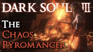 The Chaos Pyromancer Dark Souls III Comprehensive Guide [upl. by Ralston]