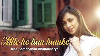 Mile Ho Tum Humko Bade Naseebo Se  Neha Kakkar Song  ft Somchanda Bhattacharya [upl. by Nylesoy269]