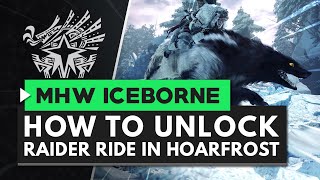 Monster Hunter World Iceborne  How to Unlock the Raider Ride in Hoarfrost Reach [upl. by Llatsyrc]