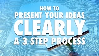 How to Present Your Ideas Clearly  A 3 Step Process [upl. by Teodora927]