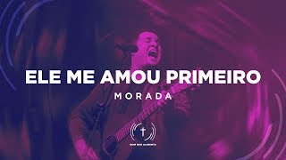 MORADA  Ele Me Amou Primeiro Lyric Vídeo [upl. by Akyeluz]