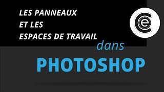 Comment personnaliser son espace de travail dans Photoshop CC [upl. by Delila229]