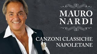 Mauro Nardi  Canzoni Classiche Napoletane Best Italian Songs [upl. by Ahsocin]