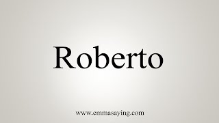 How To Say Roberto [upl. by Teews193]