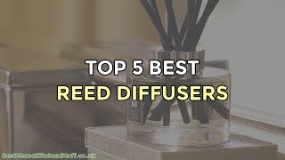 Top 5 Best Reed Diffusers [upl. by Gosselin]