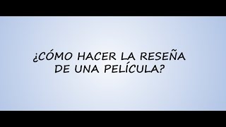 ¿Cómo hacer la reseña de una película [upl. by Hanoj]