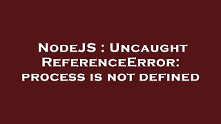 NodeJS  Uncaught ReferenceError process is not defined [upl. by Eniawd]