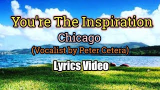 Youre The Inspiration  Chicago Lyrics Video [upl. by Nauh550]