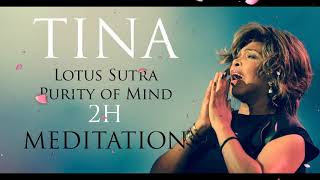 Tina Turner  Lotus Sutra  Purity of Mind 2H Meditation [upl. by Eelydnarb702]