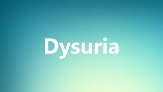 Dysuria  Medical Definition and Pronunciation [upl. by Animsaj]