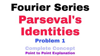 29 Parsevals Identities for Fourier Series  Problem1  Complete Concept  Most Important Problem [upl. by Acilejna]