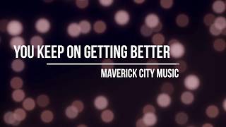 You Keep On Getting Better Lyrics  Maverick City Music [upl. by Charley]