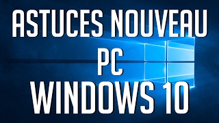 Astuces Nouveau PC sur Windows 10 [upl. by Claudio]