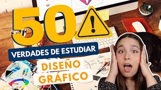 ESTUDIAR DISEÑO GRÁFICO 🌟 50 VERDADES DE ESTUDIAR DISEÑO GRÁFICO [upl. by Iridis]