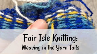 Fair Isle Knitting Weaving in the Yarn Tails [upl. by Airrotal]