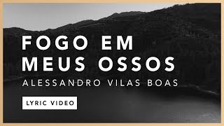 Fogo Em Meus Ossos Lyric  Alessandro Vilas Boas  O Fogo Nunca Dorme EP [upl. by Anauqahs597]