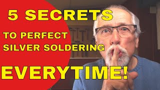 5 SECRETS TO PERFECT SILVER SOLDERING [upl. by Laet]