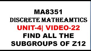 FIND ALL THE SUBGROUPS OF Z12  MA8351 DISCRETE MATHEMATICS UNIT4  VIDEO22 [upl. by Kubetz]