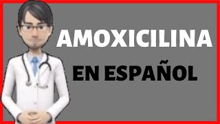 AMOXICILINA  AMOXICILLIN en Español  AMOXICILINA para que sirve  AMOXICILINA 500mg [upl. by Cullie330]