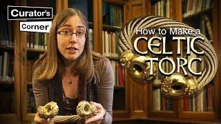 How to make a Celtic Torc  The Snettisham Great Torc  Curator’s Corner S1 Ep7 CuratorsCorner [upl. by Tima]