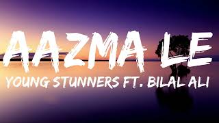 AAZMA LE Lyrics  Lyrical Video  Young Stunners  Talha Anjum  Talhah Yunus ft Bilal Ali [upl. by Kapoor]