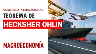 Comercio internacional Teorema de Hecksher Ohlin [upl. by Riamo]