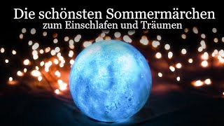 Geschichten zum Einschlafen und Träumen Die schönsten Sommermärchen  deutsche Märchensammlung [upl. by Eelytsirk]