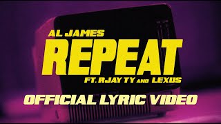 Al James  Repeat ft Rjay Ty amp Lexus Official Lyric Video [upl. by Naujaj]