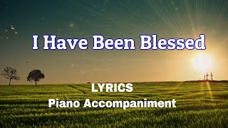 I Have Been Blessed  Piano  Lyrics [upl. by Hanan]