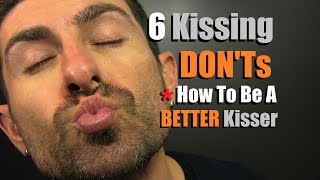 Top 6 Kissing DONTs How To Be A Better Kisser  Kissing Mistakes Men Make [upl. by Budge898]