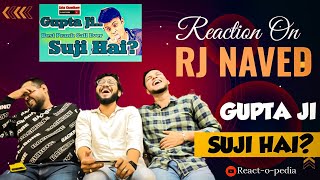 RJ NAVED  GUPTA JI SUJI HAI  REACTION VIDEO  REACTOPEDIA [upl. by Byrdie]