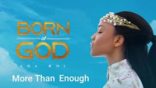 Ada Ehi  More Than Enough  BORN OF GOD [upl. by Dyrrej508]