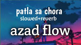 Azad Flow  patla sa chora slowed reverb lyrics RPSingh1857 [upl. by Kenimod]